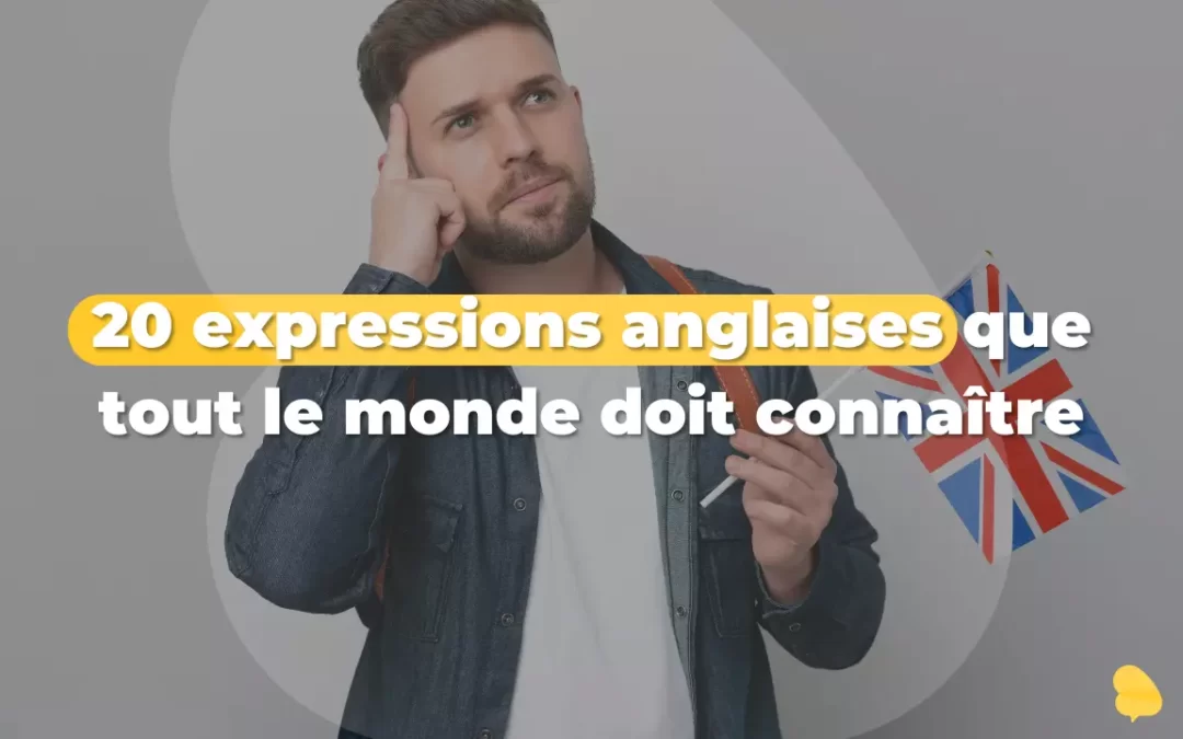 20 expressions anglaises que tout le monde doit connaître