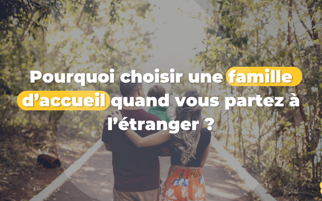 Pourquoi choisir une famille d&rsquo;accueil quand vous partez à l&rsquo;étranger ?