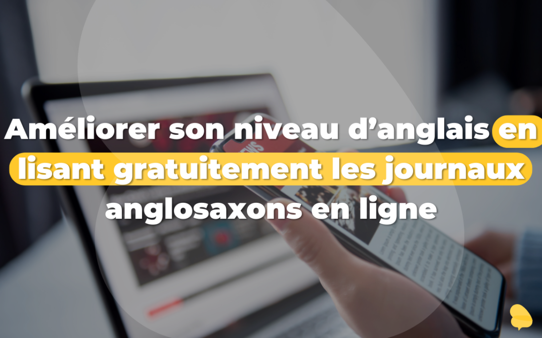 Améliorer son niveau d&rsquo;anglais en lisant gratuitement les journaux anglosaxons en ligne