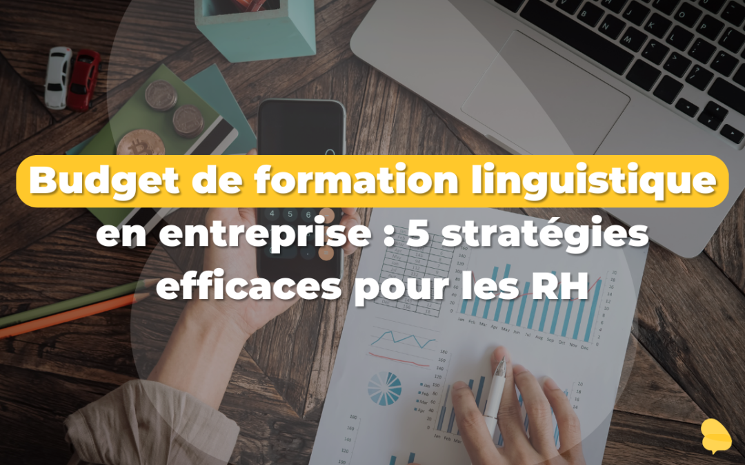 Budget de formation linguistique en entreprise : 5 stratégies efficaces pour les RH