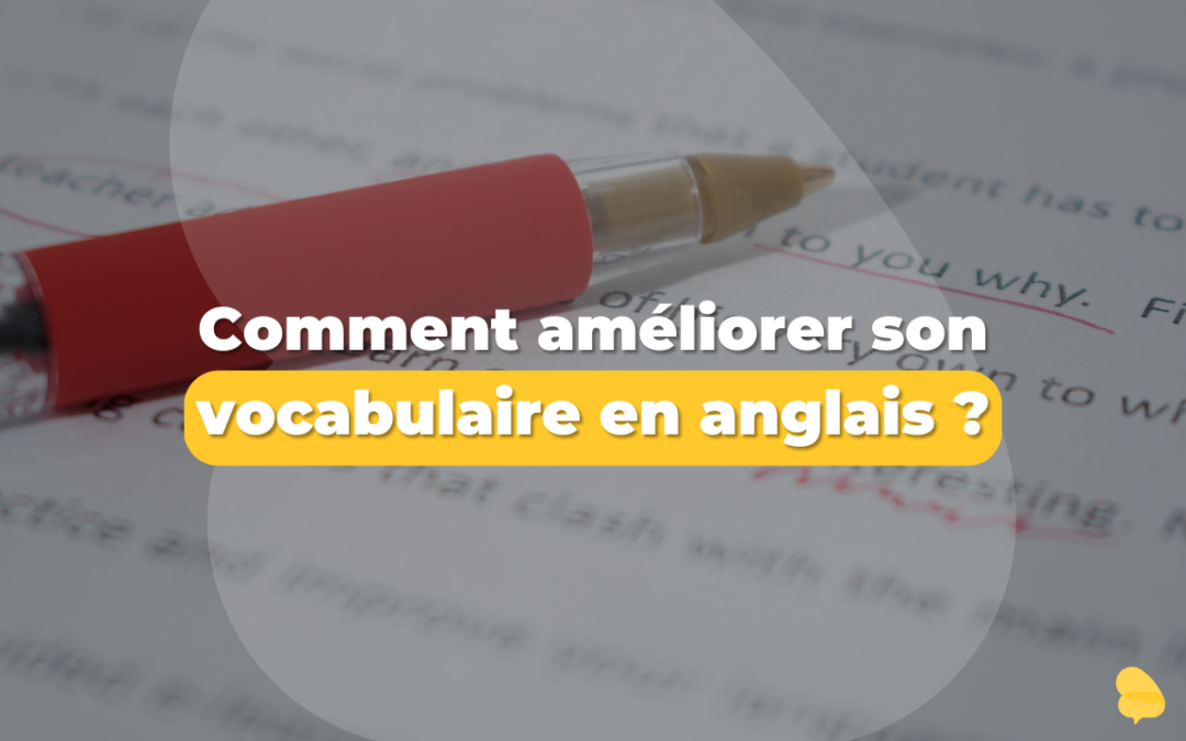 Comment améliorer son vocabulaire en anglais ?